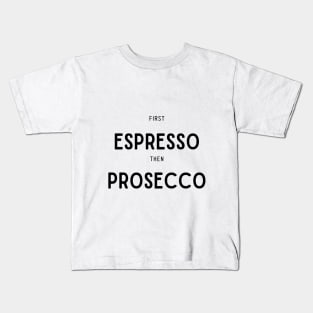 First Espresso then Prosecco Kids T-Shirt